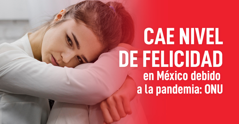 Cae nivel de felicidad en México debido a la pandemia: ONU